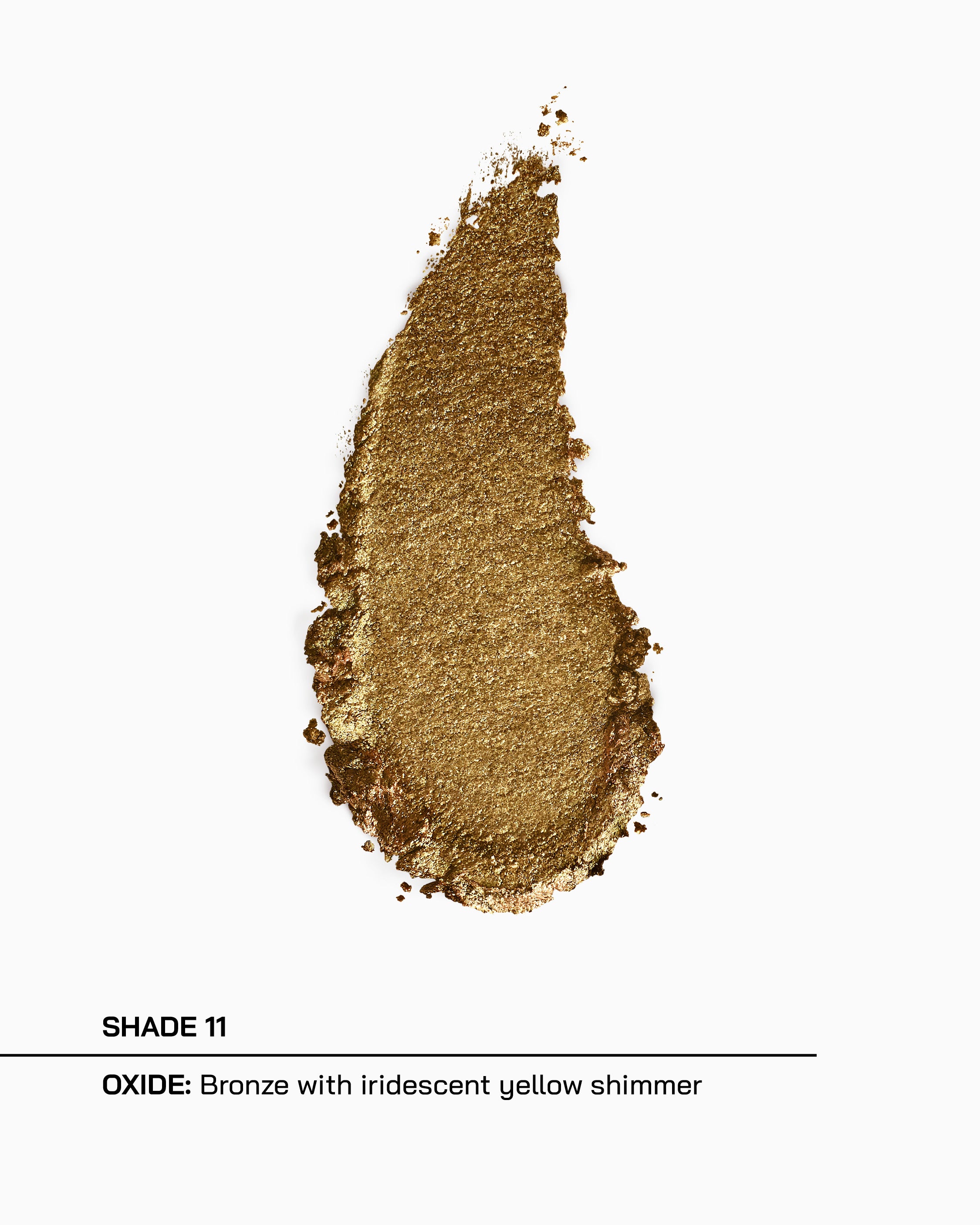 Shade 11, Oxide, bronze with iridescent yellow shimmer